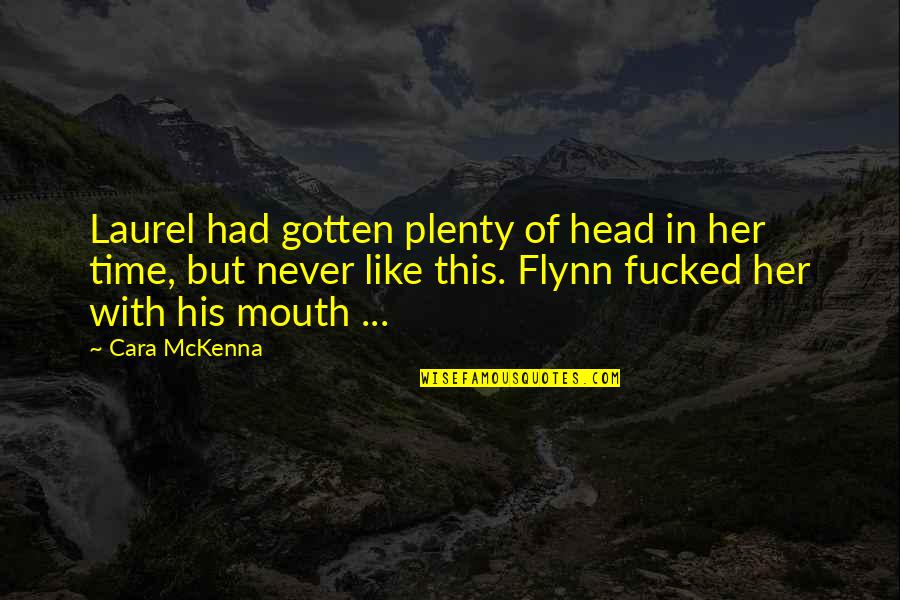 In His Time Quotes By Cara McKenna: Laurel had gotten plenty of head in her In His Time Quotes By Cara McKenna: Laurel had gotten plenty of head in her