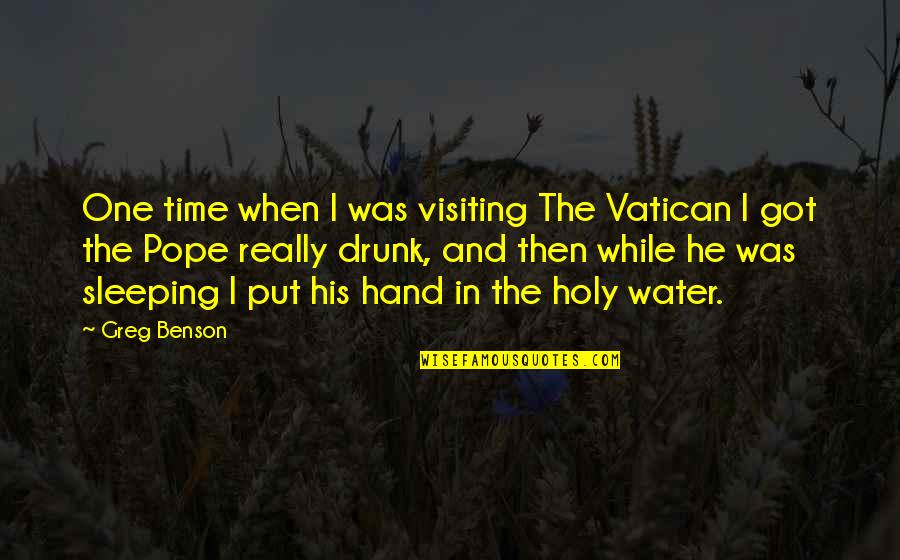 In His Time Quotes By Greg Benson: One time when I was visiting The Vatican