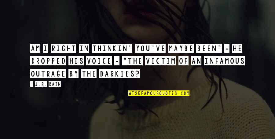 In His Time Quotes By J.R. Rain: Am I right in thinkin' you've maybe been"