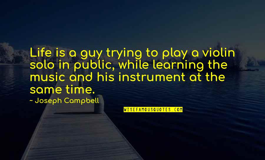 In His Time Quotes By Joseph Campbell: Life is a guy trying to play a