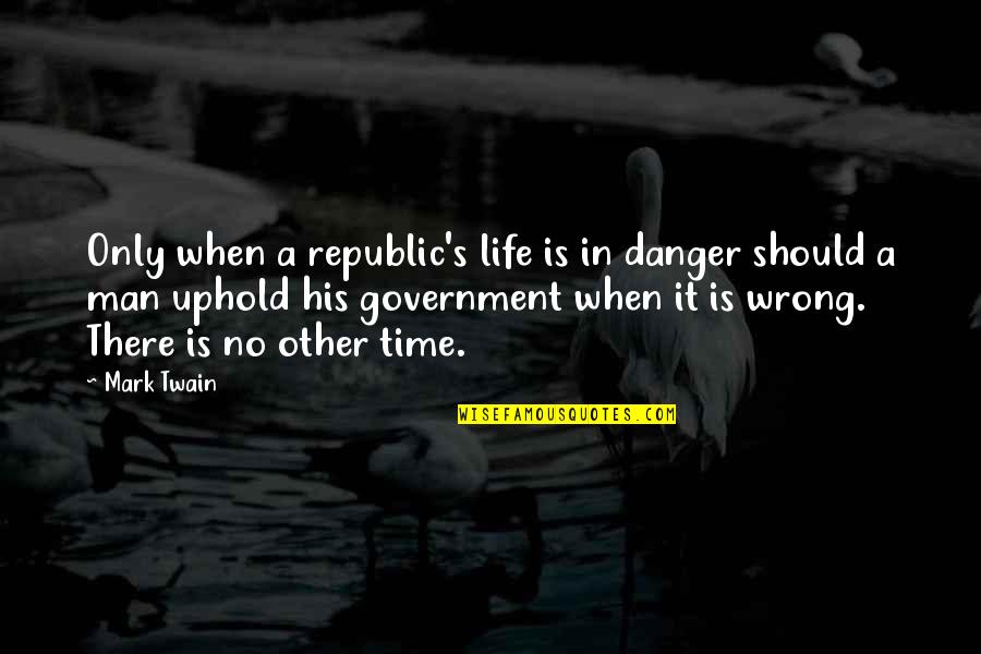 In His Time Quotes By Mark Twain: Only when a republic's life is in danger