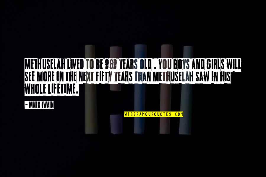 In His Time Quotes By Mark Twain: Methuselah lived to be 969 years old .