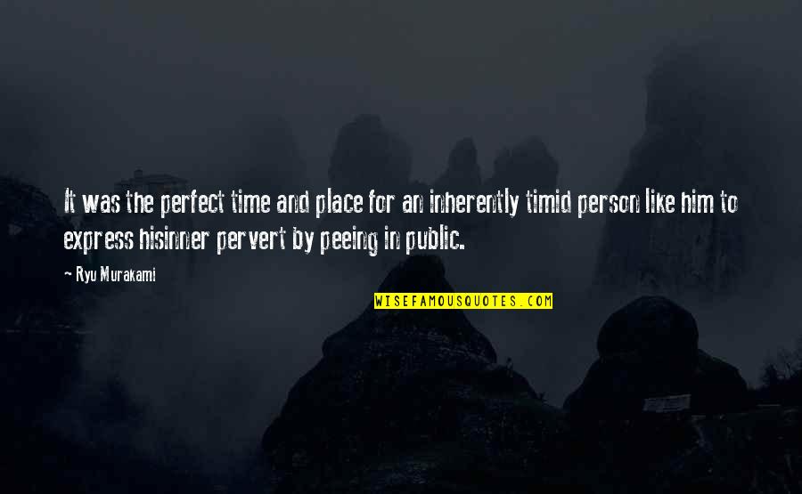 In His Time Quotes By Ryu Murakami: It was the perfect time and place for