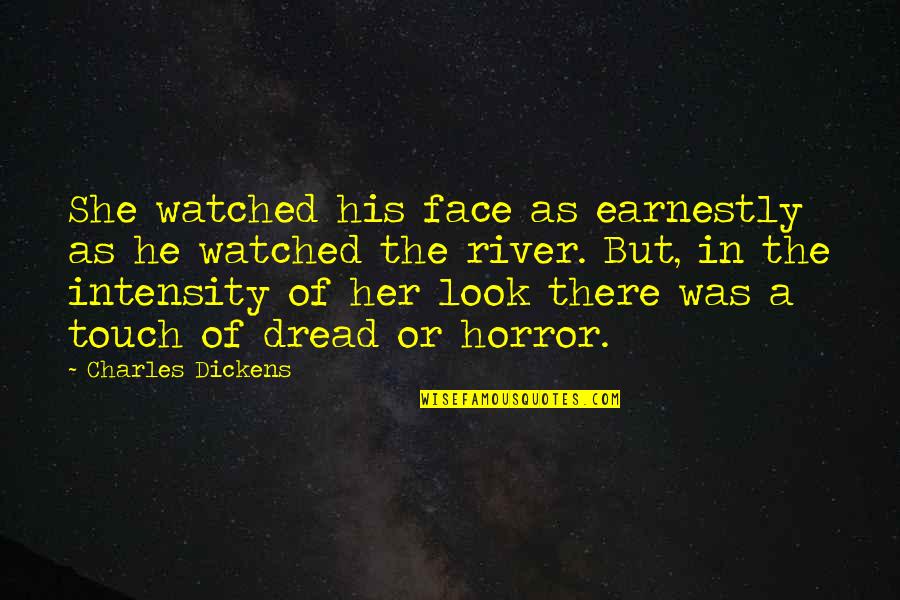 In His Touch Quotes By Charles Dickens: She watched his face as earnestly as he