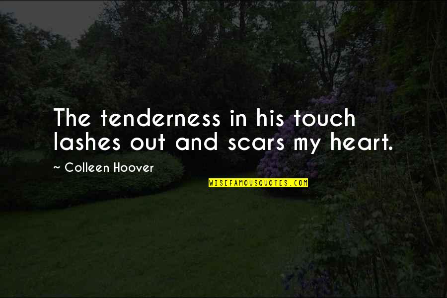 In His Touch Quotes By Colleen Hoover: The tenderness in his touch lashes out and