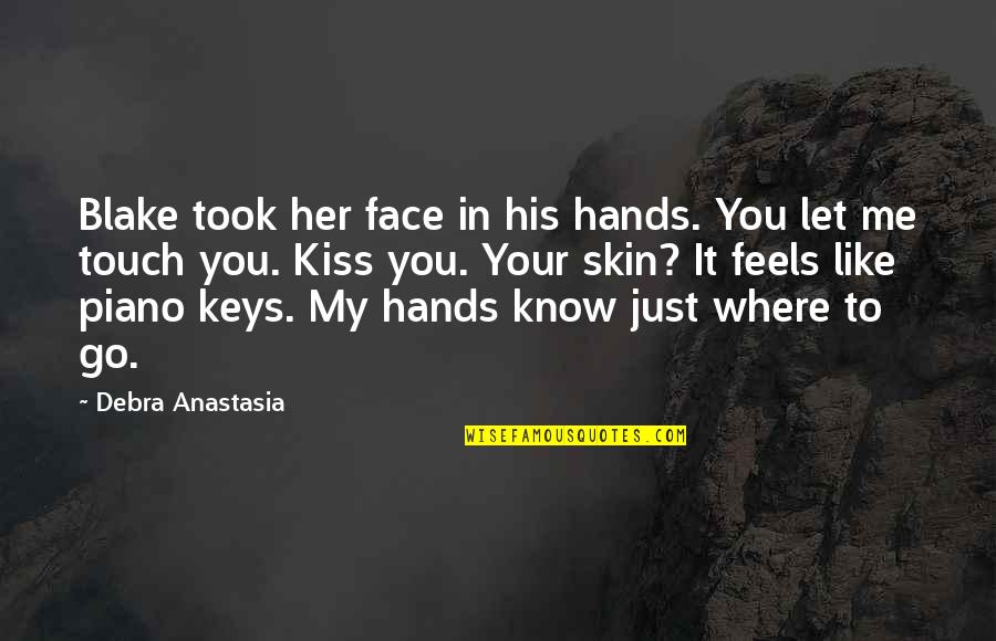 In His Touch Quotes By Debra Anastasia: Blake took her face in his hands. You