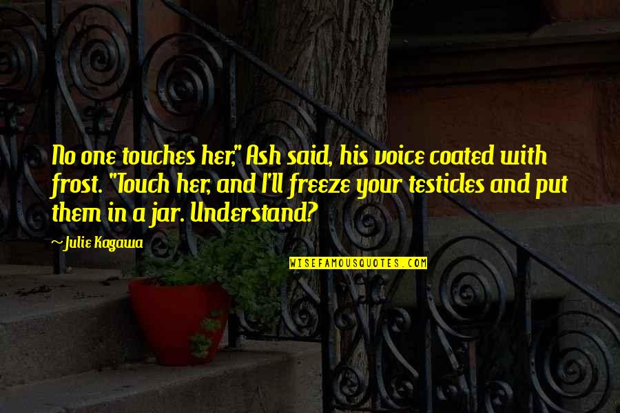 In His Touch Quotes By Julie Kagawa: No one touches her," Ash said, his voice
