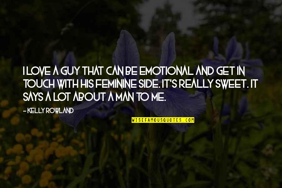 In His Touch Quotes By Kelly Rowland: I love a guy that can be emotional