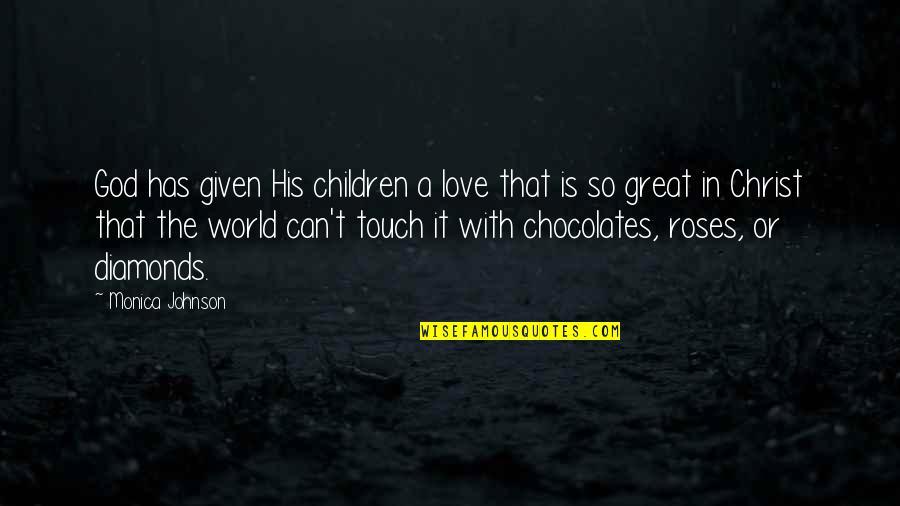 In His Touch Quotes By Monica Johnson: God has given His children a love that