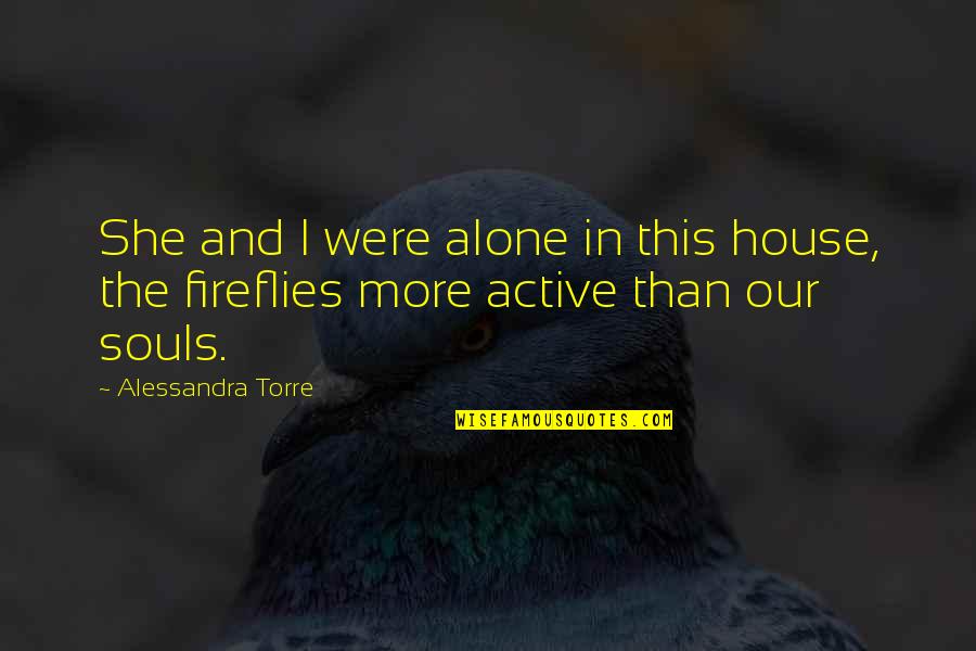 In House Quotes By Alessandra Torre: She and I were alone in this house,
