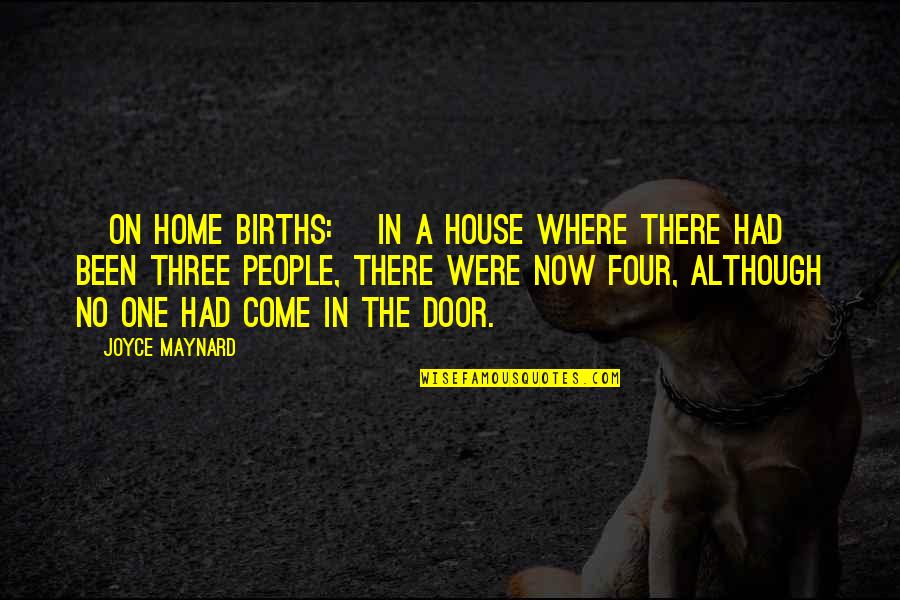 In House Quotes By Joyce Maynard: [On home births:] In a house where there
