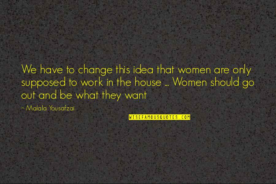 In House Quotes By Malala Yousafzai: We have to change this idea that women