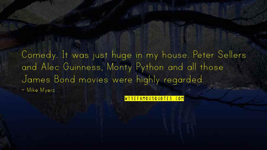 In House Quotes By Mike Myers: Comedy. It was just huge in my house.