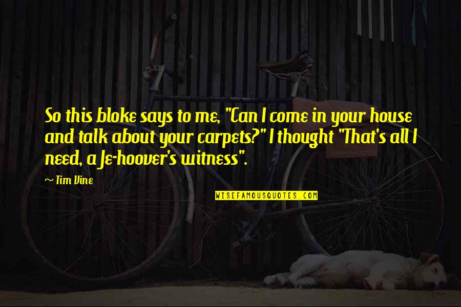 In House Quotes By Tim Vine: So this bloke says to me, "Can I