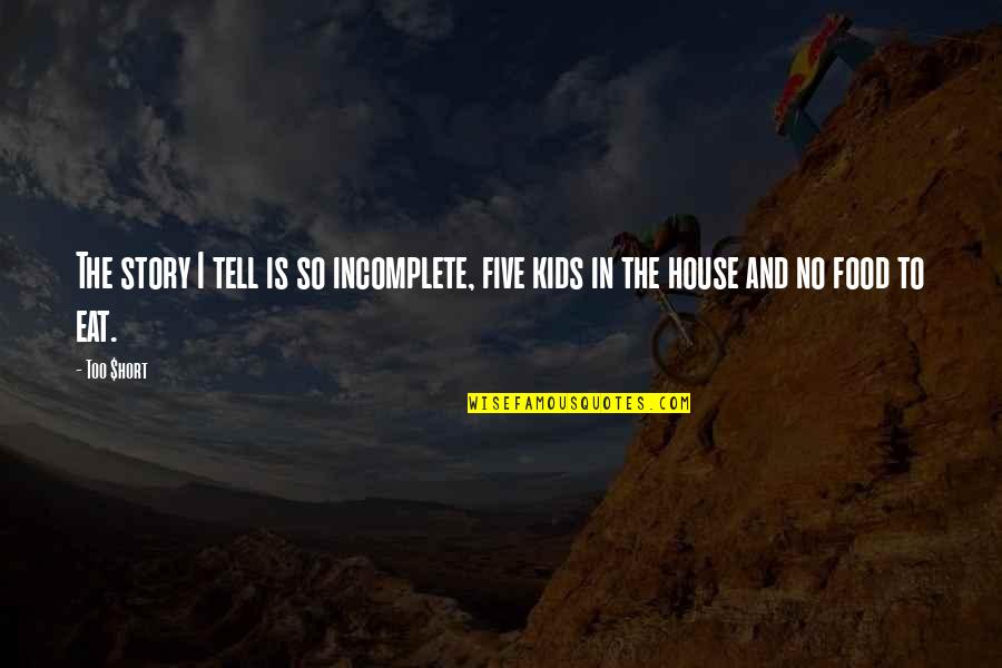 In House Quotes By Too $hort: The story I tell is so incomplete, five