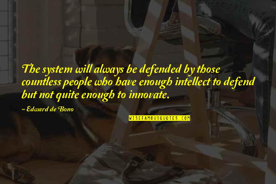 In House Training Quotes By Edward De Bono: The system will always be defended by those