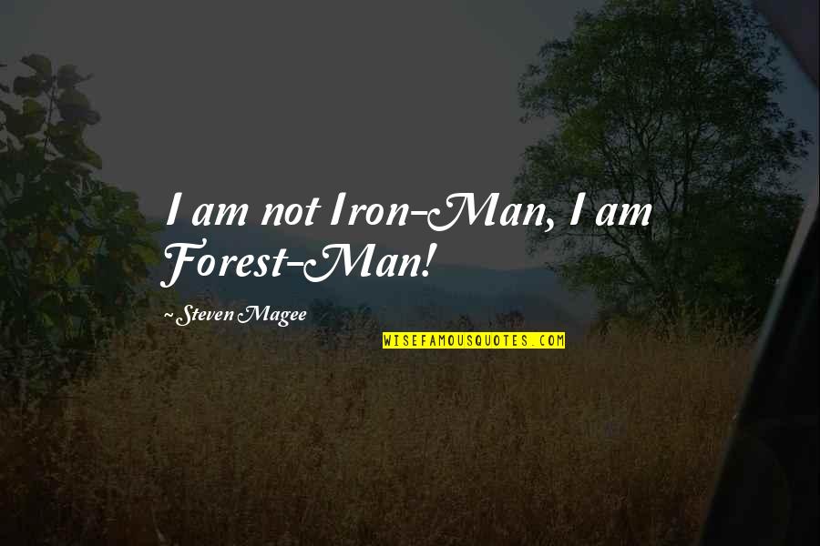 In House Training Quotes By Steven Magee: I am not Iron-Man, I am Forest-Man!