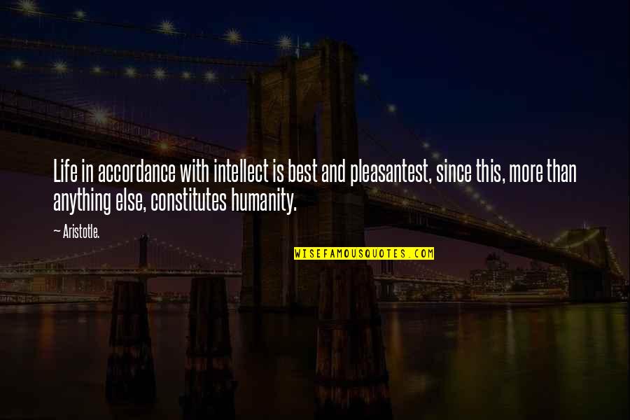 In Humanism Philosophy Quotes By Aristotle.: Life in accordance with intellect is best and In Humanism Philosophy Quotes By Aristotle.: Life in accordance with intellect is best and