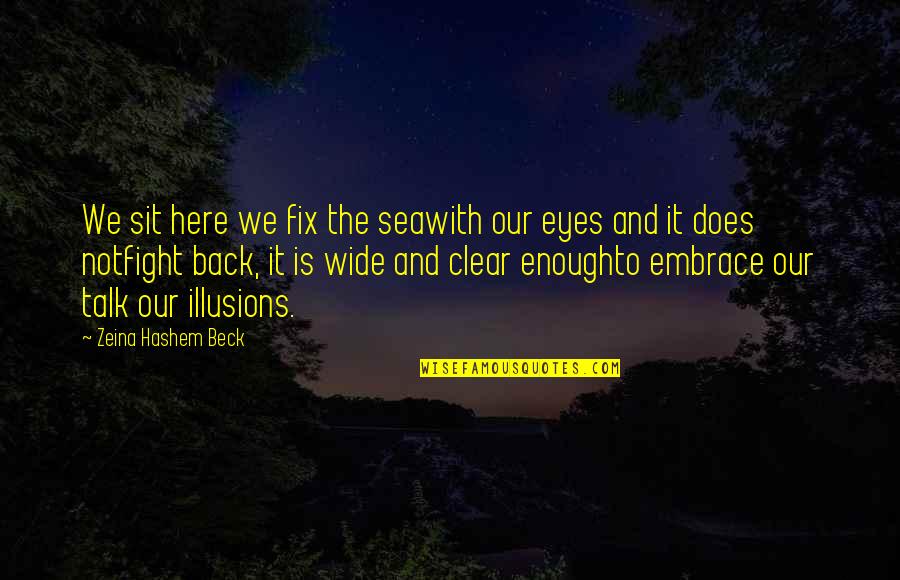 In Humanism Philosophy Quotes By Zeina Hashem Beck: We sit here we fix the seawith our In Humanism Philosophy Quotes By Zeina Hashem Beck: We sit here we fix the seawith our