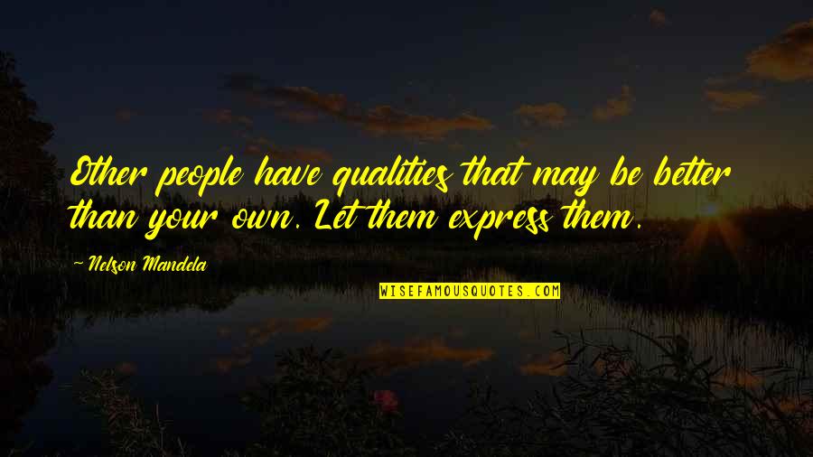 In Illusionist Quotes By Nelson Mandela: Other people have qualities that may be better