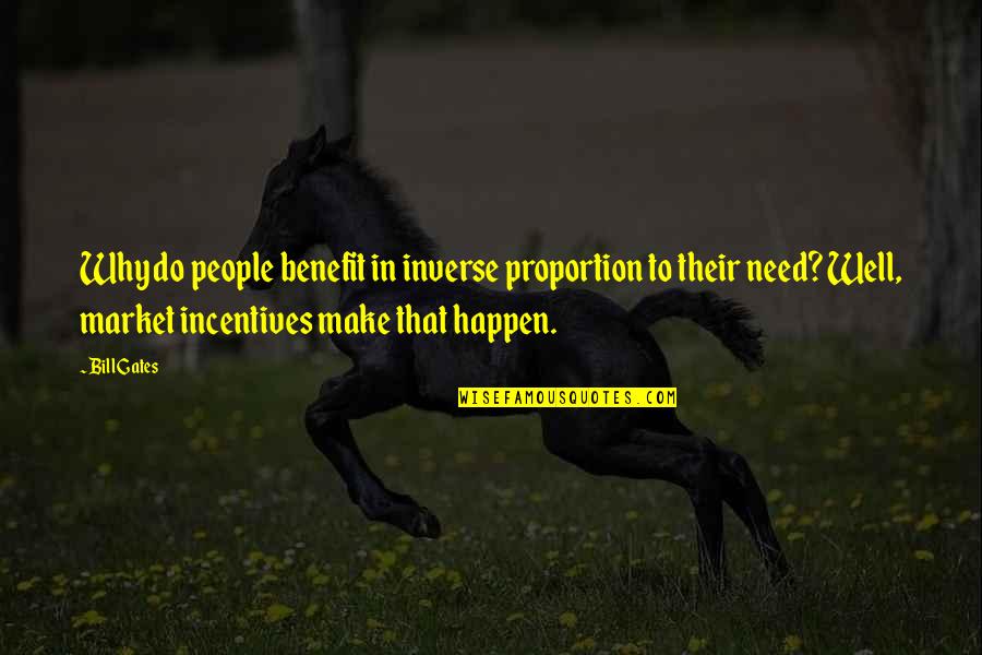In Inverse Proportion Quotes By Bill Gates: Why do people benefit in inverse proportion to
