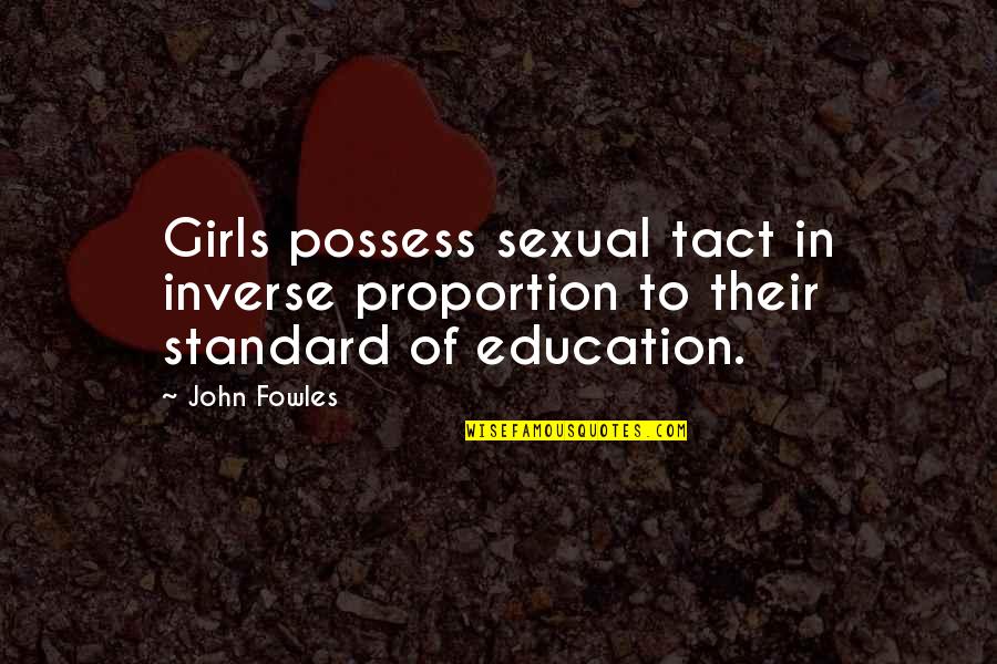 In Inverse Proportion Quotes By John Fowles: Girls possess sexual tact in inverse proportion to