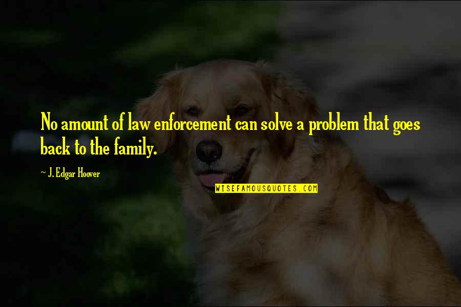In Law Family Quotes By J. Edgar Hoover: No amount of law enforcement can solve a
