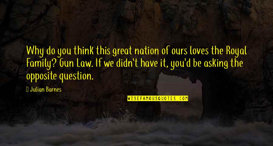 In Law Family Quotes By Julian Barnes: Why do you think this great nation of