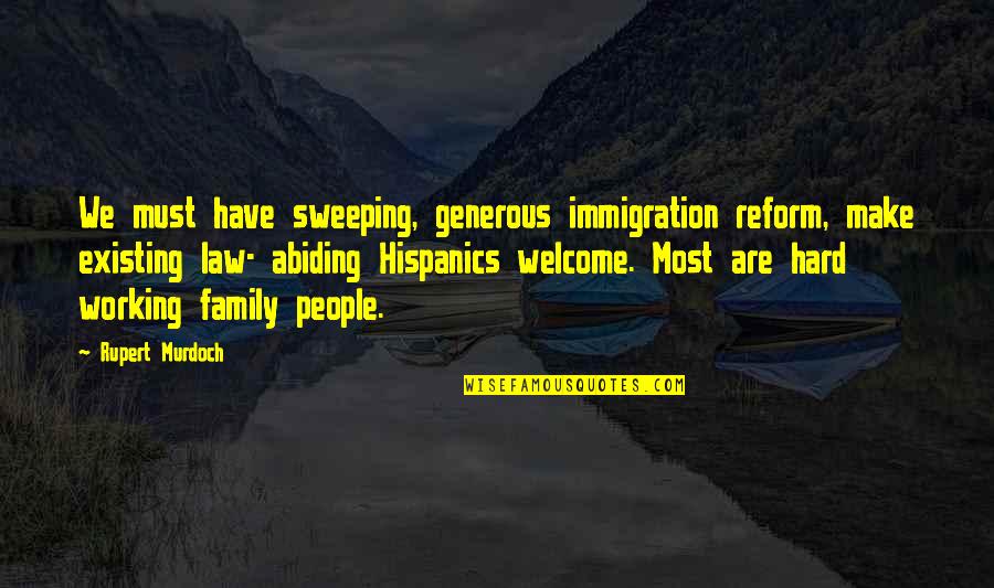 In Law Family Quotes By Rupert Murdoch: We must have sweeping, generous immigration reform, make