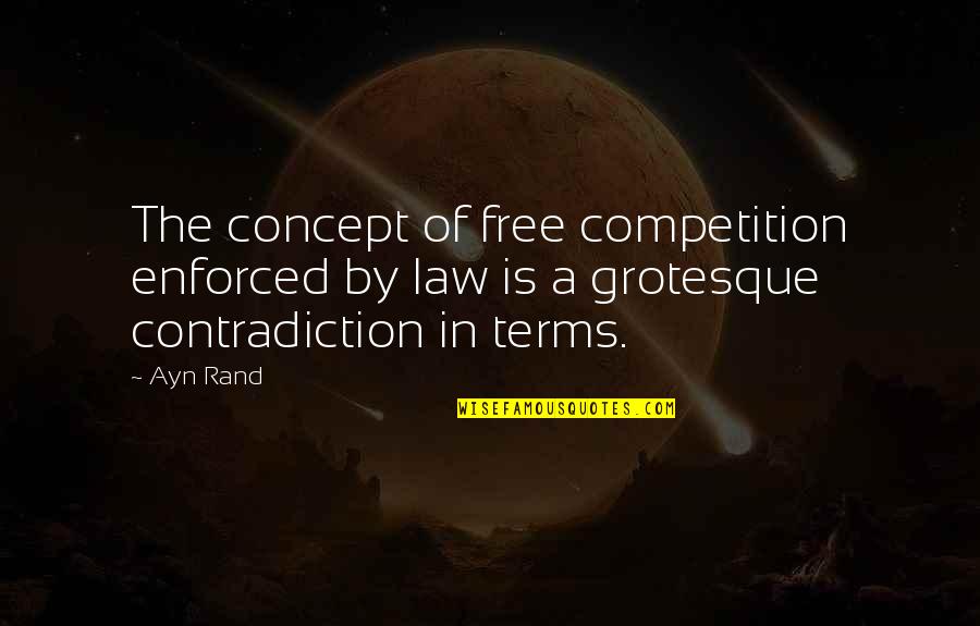 In Law Quotes By Ayn Rand: The concept of free competition enforced by law