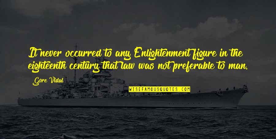 In Law Quotes By Gore Vidal: It never occurred to any Enlightenment figure in