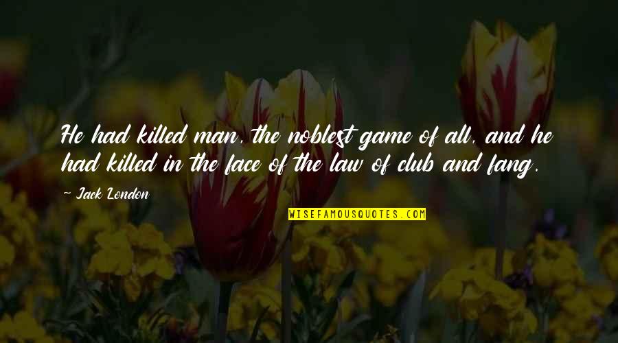 In Law Quotes By Jack London: He had killed man, the noblest game of