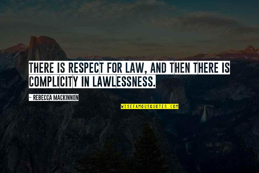 In Law Quotes By Rebecca MacKinnon: There is respect for law, and then there