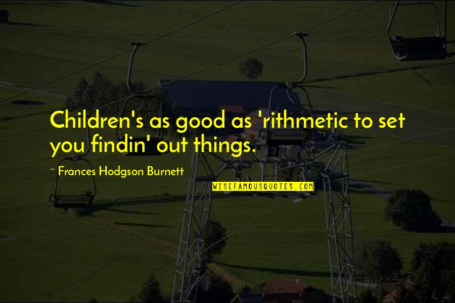 In Laws Being Family Quotes By Frances Hodgson Burnett: Children's as good as 'rithmetic to set you