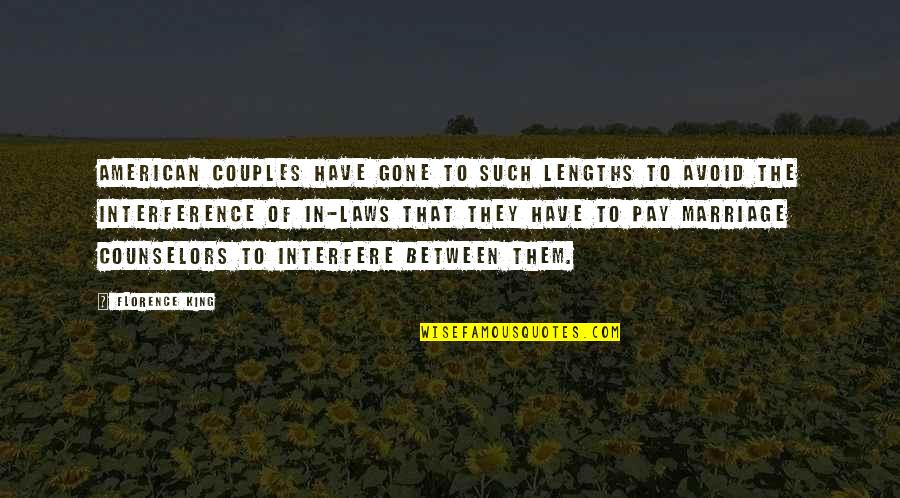 In Laws Interference Quotes By Florence King: American couples have gone to such lengths to