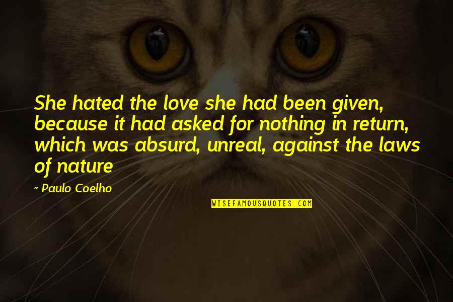 In Laws That Hate You Quotes By Paulo Coelho: She hated the love she had been given, In Laws That Hate You Quotes By Paulo Coelho: She hated the love she had been given,