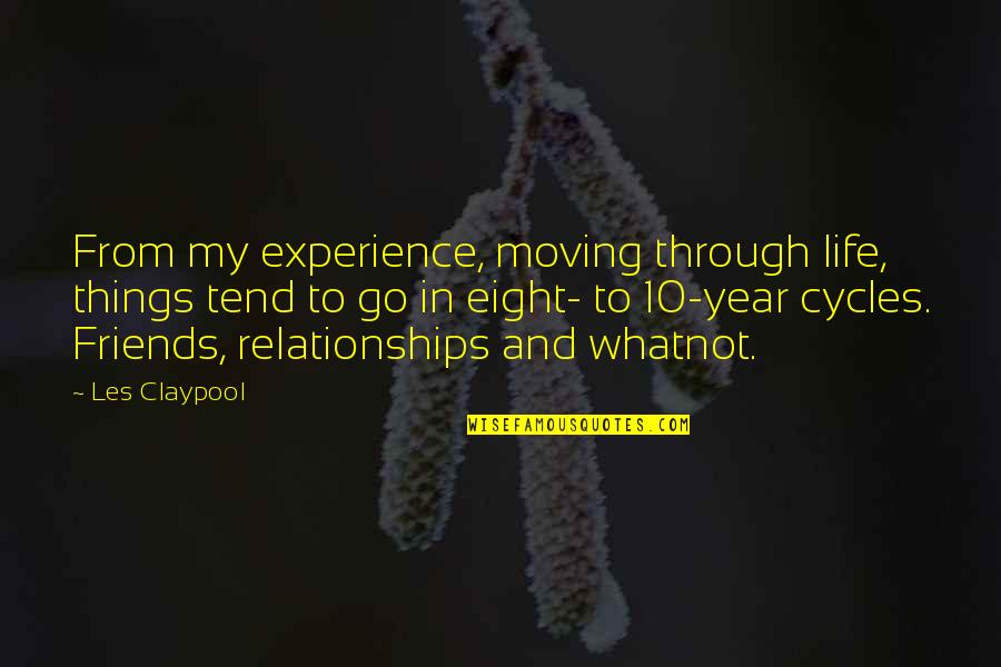 In Life Friends Quotes By Les Claypool: From my experience, moving through life, things tend
