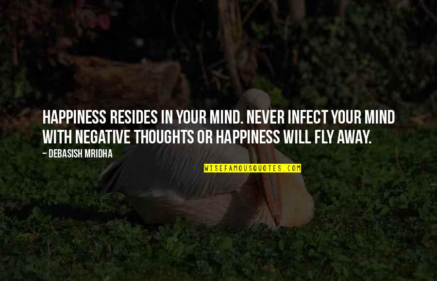 In Life Inspirational Quotes By Debasish Mridha: Happiness resides in your mind. Never infect your