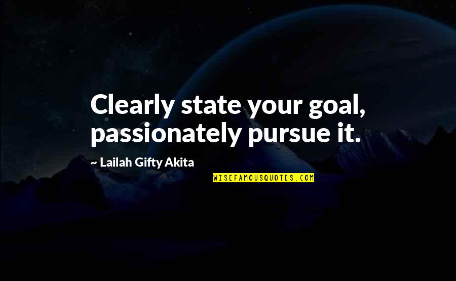 In Life Inspirational Quotes By Lailah Gifty Akita: Clearly state your goal, passionately pursue it.