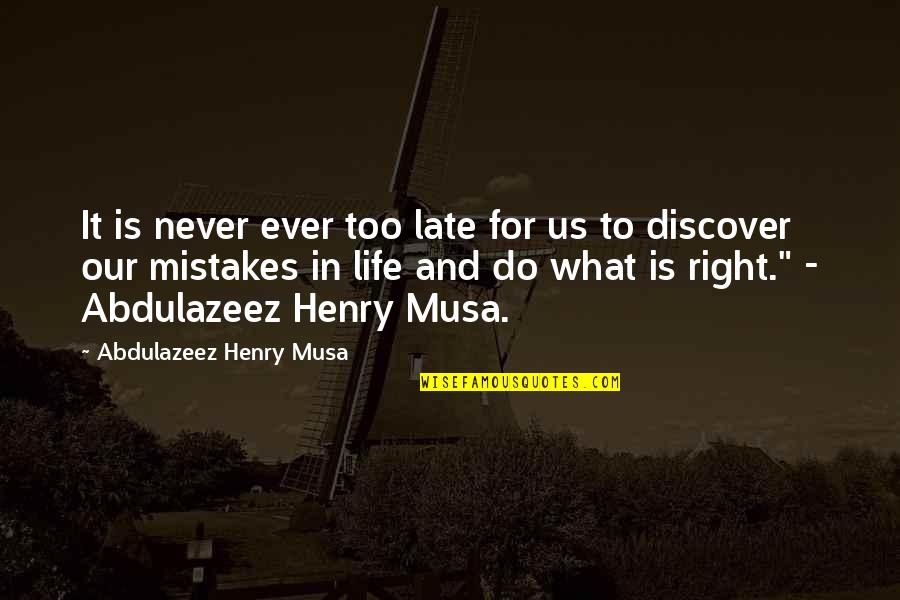 In Life Mistakes Quotes By Abdulazeez Henry Musa: It is never ever too late for us