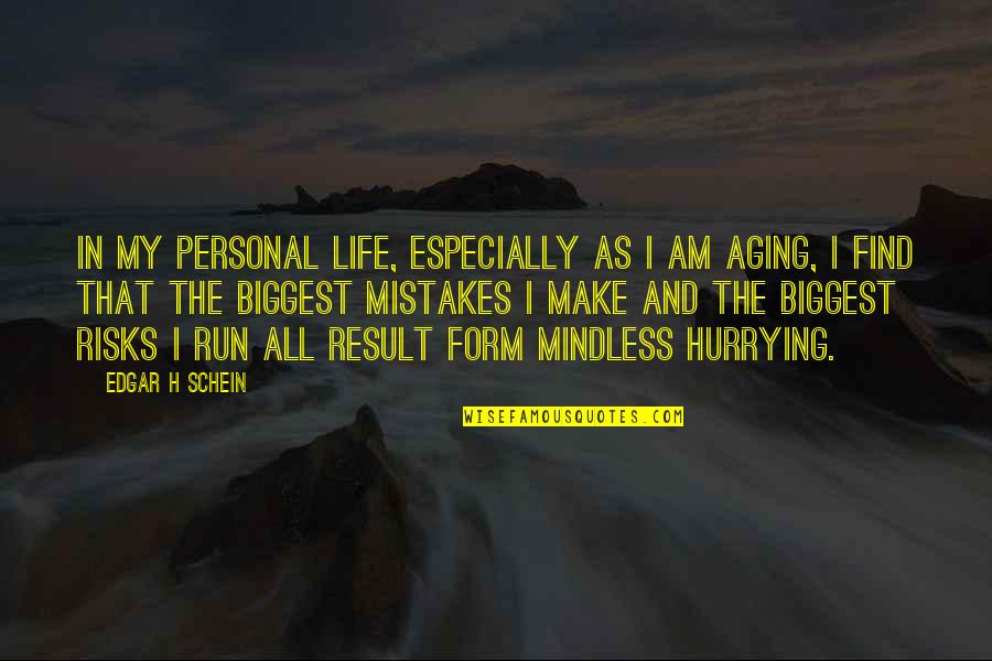 In Life Mistakes Quotes By Edgar H Schein: In my personal life, especially as I am