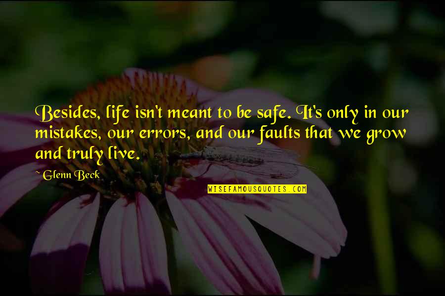 In Life Mistakes Quotes By Glenn Beck: Besides, life isn't meant to be safe. It's