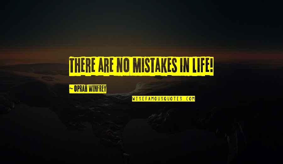 In Life Mistakes Quotes By Oprah Winfrey: There are no mistakes in life!