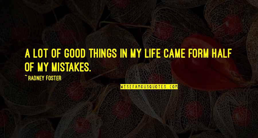 In Life Mistakes Quotes By Radney Foster: A lot of good things in my life