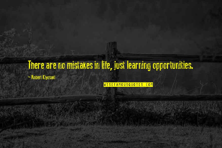 In Life Mistakes Quotes By Robert Kiyosaki: There are no mistakes in life, just learning