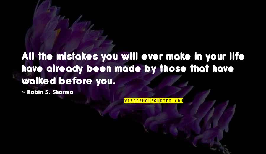 In Life Mistakes Quotes By Robin S. Sharma: All the mistakes you will ever make in