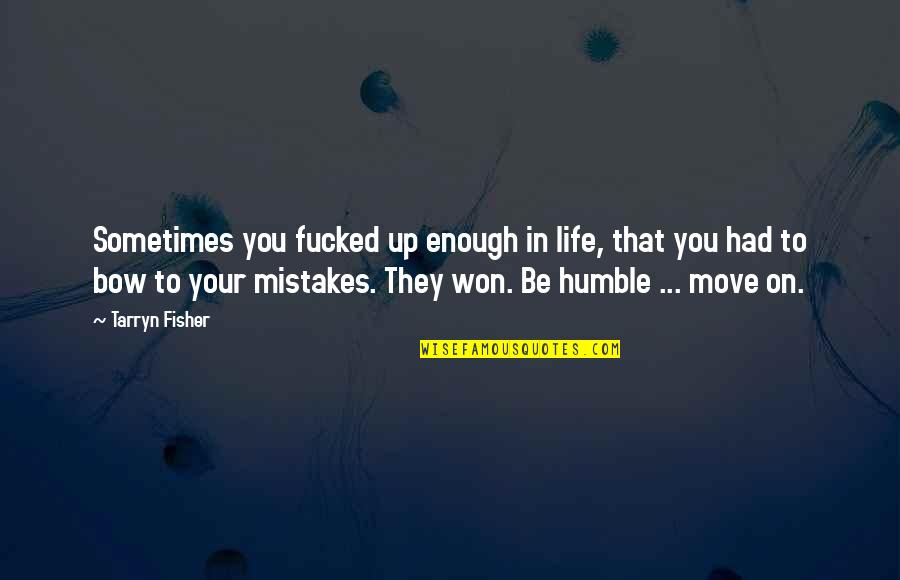 In Life Mistakes Quotes By Tarryn Fisher: Sometimes you fucked up enough in life, that