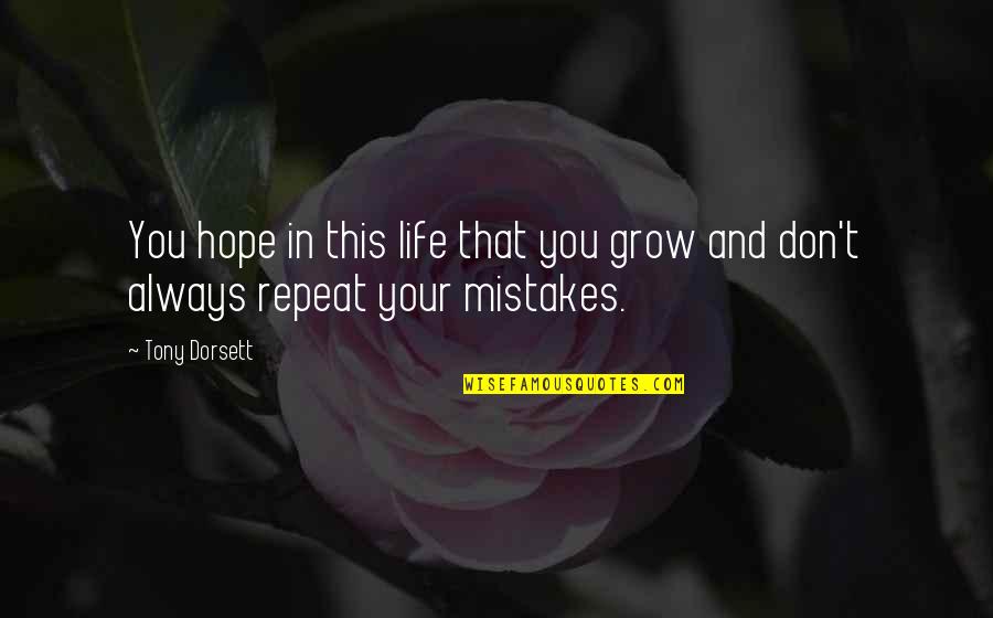 In Life Mistakes Quotes By Tony Dorsett: You hope in this life that you grow