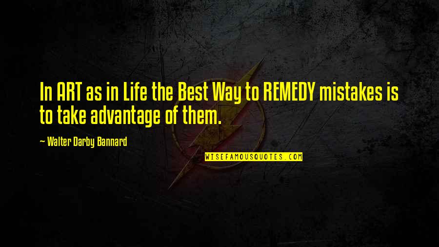In Life Mistakes Quotes By Walter Darby Bannard: In ART as in Life the Best Way