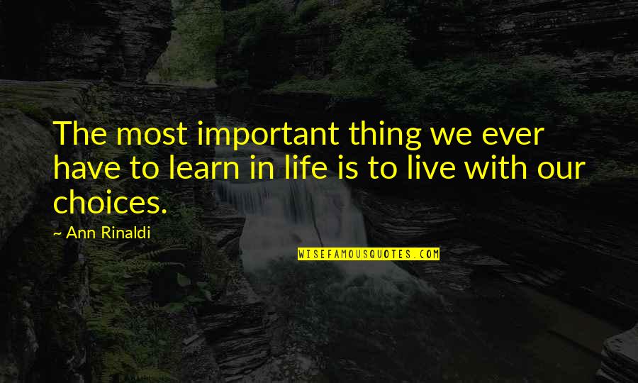 In Life We Learn Quotes By Ann Rinaldi: The most important thing we ever have to